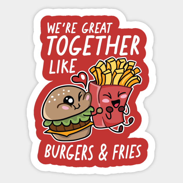 We're Great Together Like Burgers & Fries Sticker by SLAG_Creative